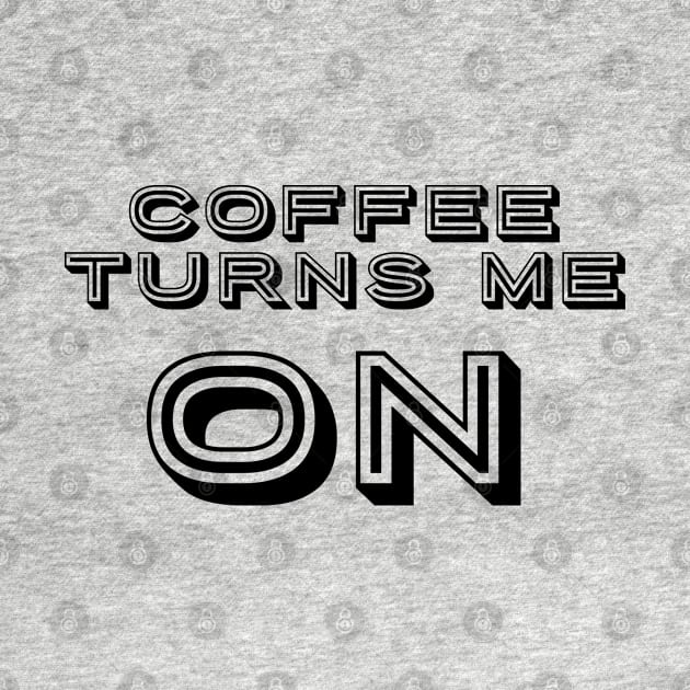 Coffee turns me ON text art by MICRO-X